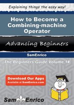 How to Become a Combining-machine Operator