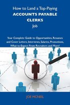 How to Land a Top-Paying Accounts payable clerks Job: Your Complete Guide to Opportunities, Resumes and Cover Letters, Interviews, Salaries, Promotions, What to Expect From Recruiters and More