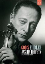 Jascha Heifetz - God's Fiddler