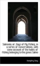 Salmonia; Or, Days of Fly Fishing, in a Series of Conversations, with Some Account of the Habits of