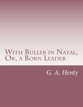 With Buller in Natal, Or, a Born Leader