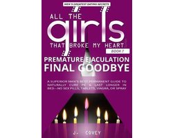 All the Girls That Broke My Heart- Premature Ejaculation Final Goodbye
