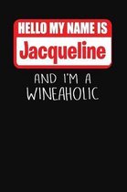 Hello My Name Is Jacqueline and I'm a Wineaholic
