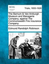 The Barnum & Van Amburgh Museum and Managerie Company, Against the Commonwealth Fire Insurance Company