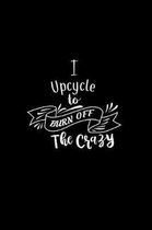 I Upcycle To Burn Off The Crazy