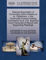 National Association of Commodity Option Dealers et al., Petitioners, V. the Commodity Futures Trading Commission et al. U.S. Supreme Court Transcript of Record with Supporting Pleadings