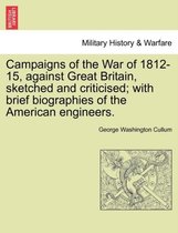 Campaigns of the War of 1812-15, Against Great Britain, Sketched and Criticised; With Brief Biographies of the American Engineers.