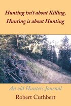 Hunting Isn’T About Killing, Hunting Is About Hunting