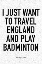 I Just Want to Travel England and Play Badminton