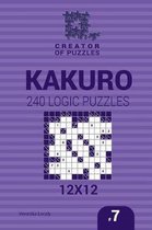 Creator of Puzzles - Kakuro- Creator of puzzles - Kakuro 240 Logic Puzzles 12x12 (Volume 7)