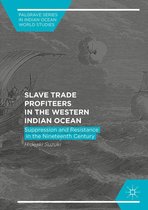 Palgrave Series in Indian Ocean World Studies - Slave Trade Profiteers in the Western Indian Ocean