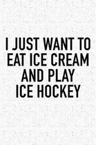 I Just Want To Eat Ice Cream And Play Ice Hockey