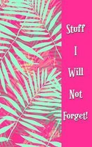 Stuff I Will Not Forget!