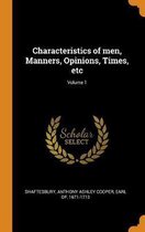 Characteristics of Men, Manners, Opinions, Times, Etc; Volume 1