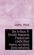 de Tribus P. Ovidii Nasonis Fastorum Codicibus Manu Scriptis [Microform]