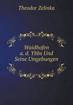 Waidhofen a. d. Ybbs Und Seine Umgebungen