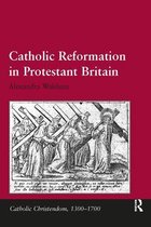 Catholic Christendom, 1300-1700 - Catholic Reformation in Protestant Britain