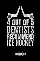 4 Out of 5 Dentists Recommend Ice Hockey Notebook