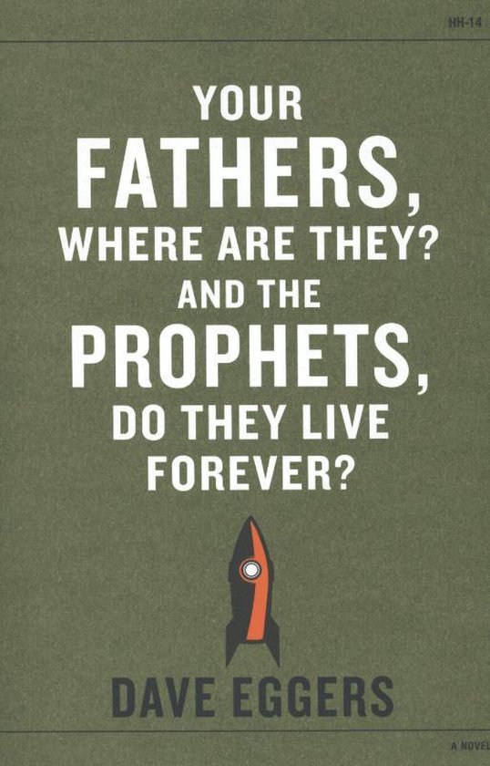 Boekomslag van 'Your Fathers, Where Are They? And The Prophets, Do They Live Forever?' door Dave Eggers. Een raket icoon staat onder de titel.