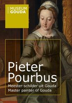Pieter Pourbus. Meester-schilder uit Gouda