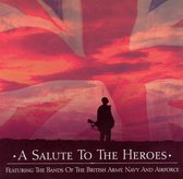 Salute to the Heroes: Featuring the Bands of the British Army, Navy and Airforce