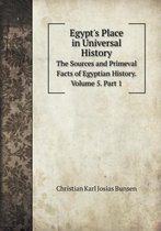 Egypt's Place in Universal History The Sources and Primeval Facts of Egyptian History. Volume 5. Part 1