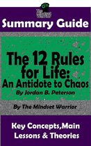 Summary Guide: The 12 Rules for Life: An Antidote to Chaos: by Jordan B. Peterson | The Mindset Warrior Summary Guide