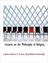 Lectures on the Philosophy of Religion,