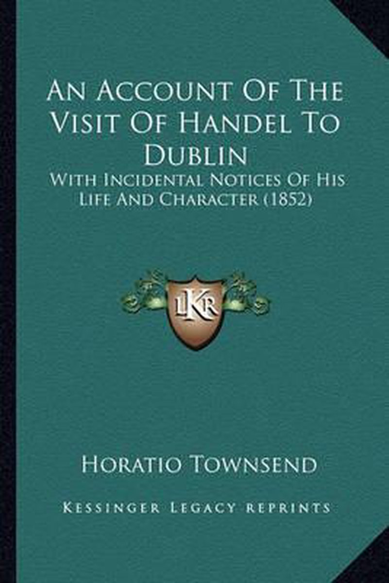 An Account Of The Visit Of Handel To Dublin van Horatio Townsend