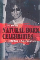 Natural Born Celebrities - Serial Killers in American Culture