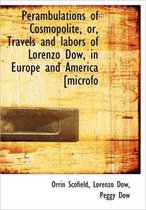 Perambulations of Cosmopolite, Or, Travels and Labors of Lorenzo Dow, in Europe and America [Microfo