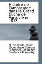 Histoire de L'Ambassade Dans Le Grand Duch de Varsovie En 1812