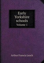 Early Yorkshire schools Volume 1