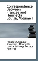 Correspondence Between Frances and Henrietta Louisa, Volume I