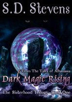 Dark Magic Rising -The Sisterhood Trilogy Book One