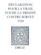 Ioannis Calvini Opera Omnia - Recueil des opuscules 1566. Déclaration pour la vraie foi de la Trinité contre Servet (1554)