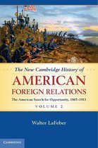 The New Cambridge History of American Foreign Relations - The New Cambridge History of American Foreign Relations: Volume 2, The American Search for Opportunity, 1865–1913