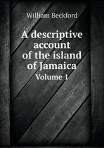 A descriptive account of the island of Jamaica Volume 1