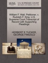 William F. Wall, Petitioner, V. Rudolph F. King. U.S. Supreme Court Transcript of Record with Supporting Pleadings