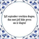 Tegeltje met Spreuk (Tegeltjeswijsheid): Wil september vruchten dragen, dan moet juli hitte geven om te klagen! + Kado verpakking & Plakhanger