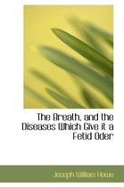 The Breath, and the Diseases Which Give It a Fetid Oder