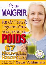 Pour Maigrir: 67 recettes faciles de Jus de Fruits et de Légumes Crus Détox pour perdre du poids