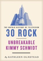 Untold History of Television 13 - 30 Rock and Unbreakable Kimmy Schmidt: The Untold History
