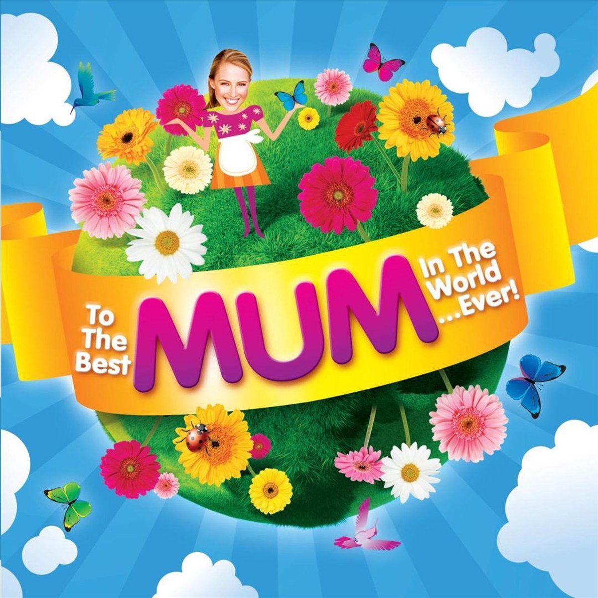 To the Best Mum in the World...Ever!