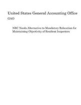 NRC Needs Alternative to Mandatory Relocation for Maintaining Objectivity of Resident Inspectors