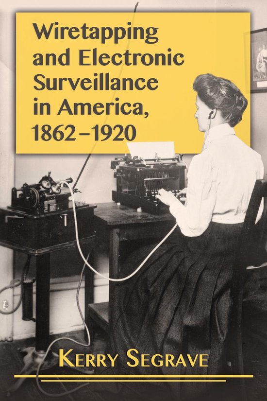 Wiretapping and Electronic Surveillance in America, 1862-192 ... - cover