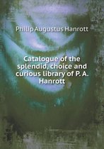 Catalogue of the splendid, choice and curious library of P. A. Hanrott