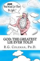 God: The Greatest Lie Ever Told!