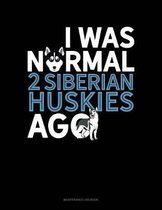 I Was Normal 2 Siberian Huskys Ago