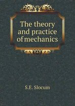 The Theory and Practice of Mechanics